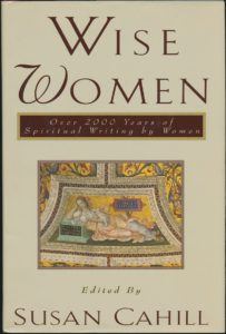 Inspirational Words: Women and Wisdom. Book Cover Wise Women Over Two Thousand Years of Spiritual Writing by Women Susan Neunzig Cahill
